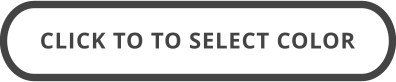 CLICK TO TO SELECT COLOR